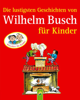 Die lustigsten Geschichten von Wilhelm Busch für Kinder Cover des Buches „Die lustigsten Geschichten von Wilhelm Busch für Kinder“