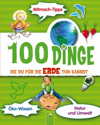 100 Dinge, die du für die Erde tun kannst Cover des Buches „100 Dinge, die du für die Erde tun kannst “