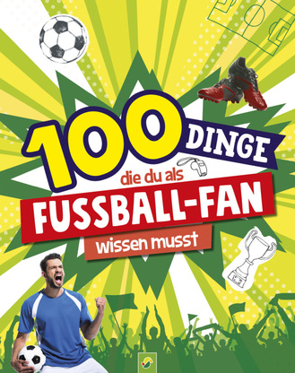 100 Dinge, die du als Fußball-Fan wissen musst Cover des Buches „100 Dinge, die du als Fußball-Fan wissen musst“